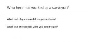 Who here has worked as a surveyor What