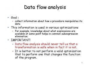 Data flow analysis Goal collect information about how