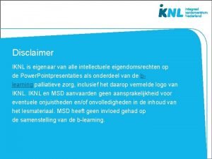 Disclaimer IKNL is eigenaar van alle intellectuele eigendomsrechten