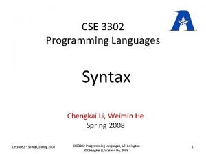 CSE 3302 Programming Languages Syntax Chengkai Li Weimin