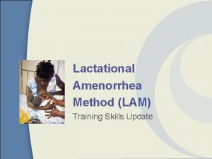 Lactational Amenorrhea Method LAM Training Skills Update Objectives