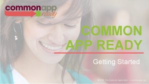 COMMON APP READY Getting Started 2016 The Common
