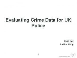 Evaluating Crime Data for UK Police Erum Naz