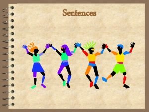 Sentences Sentences Whats a sentence 4 A sentence