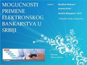 MOGUNOSTI PRIMENE ELEKTRONSKOG BANKARSTVA U SRBIJI Autori urina