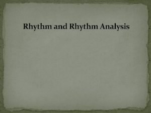 Rhythm and Rhythm Analysis A RHYTHM MEASUREMENT Symbol