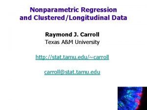 Nonparametric Regression and ClusteredLongitudinal Data Raymond J Carroll