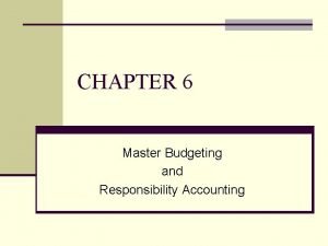 Chapter 6 master budget and responsibility accounting