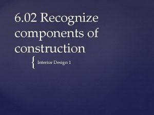 6 02 Recognize components of construction Interior Design