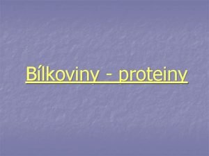 Blkoviny proteiny Blkoviny n n n jsou makromolekulrn
