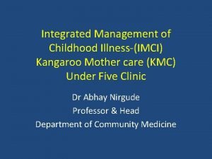 Integrated Management of Childhood IllnessIMCI Kangaroo Mother care