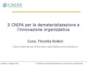 Il CNIPA per la dematerializzazione e linnovazione organizzativa