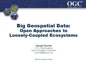 Big Geospatial Data Open Approaches to LooselyCoupled Ecosystems
