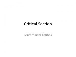 Critical Section Maram Bani Younes Introduction Here we