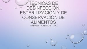 TCNICAS DE DESINFECCIN ESTERILIZACIN Y DE CONSERVACIN DE