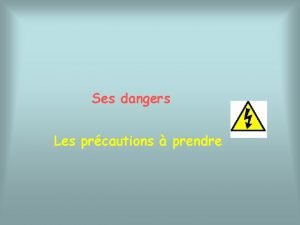 Ses dangers Les prcautions prendre Le courant lectrique