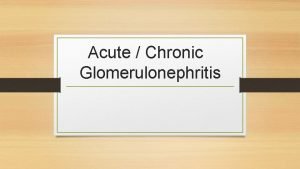 Acute Chronic Glomerulonephritis Key Points Glomerulonephritis is an