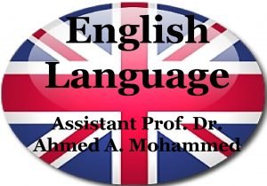 English Language Assistant Prof Dr Ahmed A Mohammed