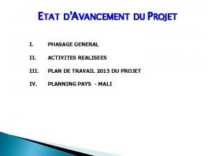 ETAT DAVANCEMENT DU PROJET I PHASAGE GENERAL II