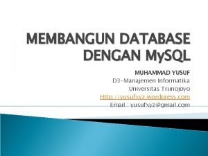 MEMBANGUN DATABASE DENGAN My SQL MUHAMMAD YUSUF D