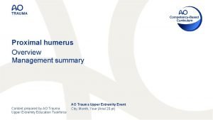 Proximal humerus Overview Management summary Content prepared by