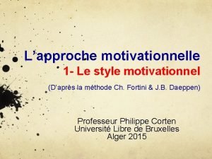 Lapproche motivationnelle 1 Le style motivationnel Daprs la