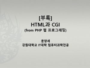 HTML CGI HTML CGI Page 2 Web Programming