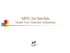 MVC for Servlets Model View Controller Architecture MVC