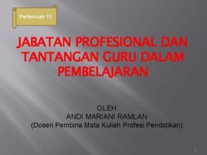 Pertemuan 13 JABATAN PROFESIONAL DAN TANTANGAN GURU DALAM