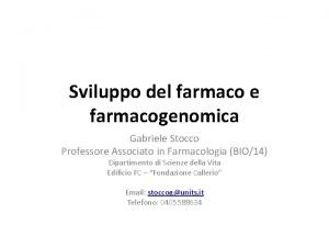 Sviluppo del farmaco e farmacogenomica Gabriele Stocco Professore