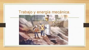 Trabajo y energa mecnica El trabajo y la