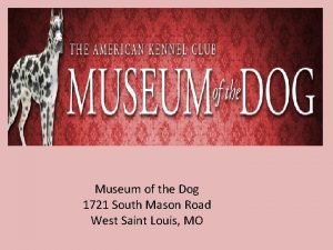 Museum of the Dog 1721 South Mason Road