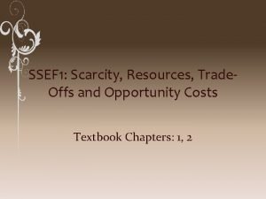 SSEF 1 Scarcity Resources Trade Offs and Opportunity