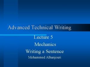 Advanced Technical Writing Lecture 5 Mechanics Writing a