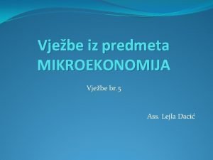 Vjebe iz predmeta MIKROEKONOMIJA Vjebe br 5 Ass