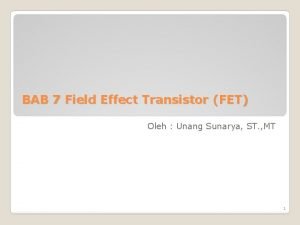 BAB 7 Field Effect Transistor FET Oleh Unang