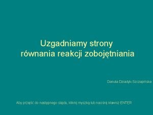 Uzgadniamy strony rwnania reakcji zobojtniania Danuta DziadykSzczepiska Aby