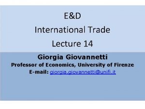 ED International Trade Lecture 14 Giorgia Giovannetti Professor