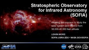Stratospheric Observatory for Infrared Astronomy SOFIA Allowing astronomers