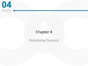 Chapter 4 Perceiving Persons Social Perception The process