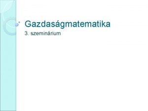 Gazdasgmatematika 3 szeminrium Dualits norml feladatok Priml feladat