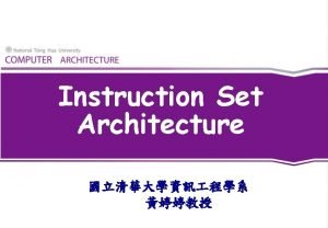 Instruction Set Architecture Outline t t t Instruction