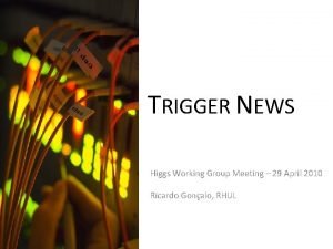 TRIGGER NEWS Higgs Working Group Meeting 29 April