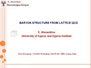 BARYON STRUCTURE FROM LATTICE QCD C Alexandrou University