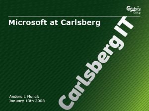 Microsoft at Carlsberg Anders L Munck January 13