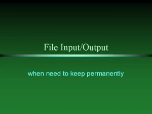 File InputOutput when need to keep permanently Streams