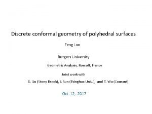 Discrete conformal geometry of polyhedral surfaces Feng Luo