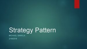 Strategy Pattern MICHAEL SAWULA 2182019 Strategy Pattern Definition