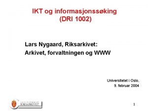 IKT og informasjonssking DRI 1002 Lars Nygaard Riksarkivet