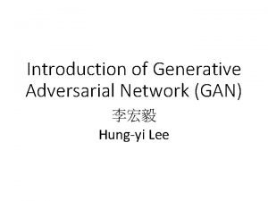 Introduction of Generative Adversarial Network GAN Hungyi Lee